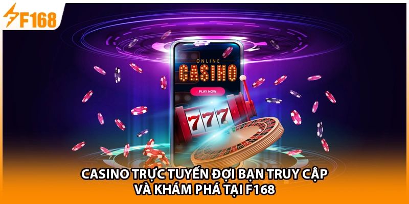Casino trực tuyến đợi bạn truy cập và khám phá tại F168