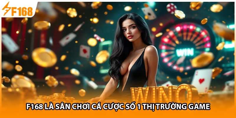 F168 là sân chơi cá cược số 1 thị trường game