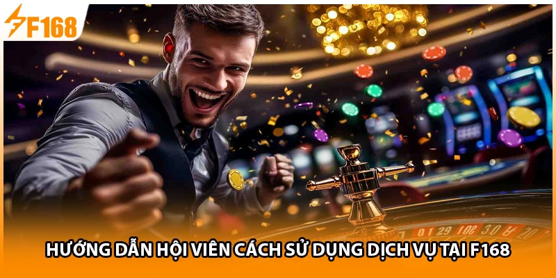 Hướng dẫn hội viên cách sử dụng dịch vụ tại F168