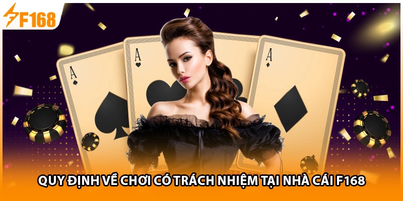 Quy định về chơi có trách nhiệm tại nhà cái F168